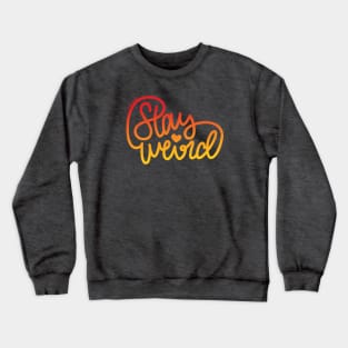 Stay Weird (Red-Orange) Crewneck Sweatshirt